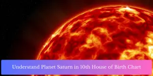Understand Planet Saturn in 10th House of Birth Chart